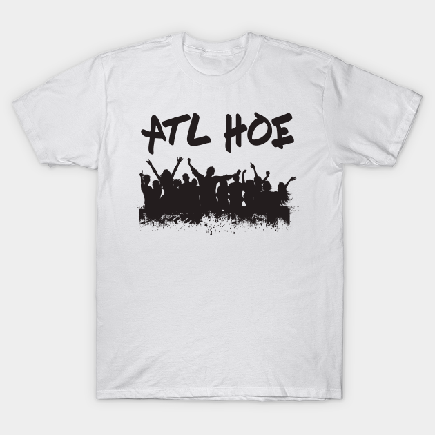 ATL HOE - Atlanta - T-Shirt | TeePublic